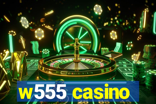 w555 casino